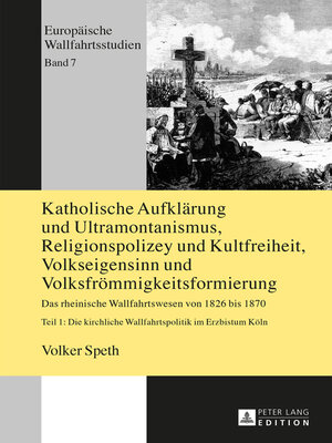 cover image of Katholische Aufklaerung und Ultramontanismus, Religionspolizey und Kultfreiheit, Volkseigensinn und Volksfroemmigkeitsformierung